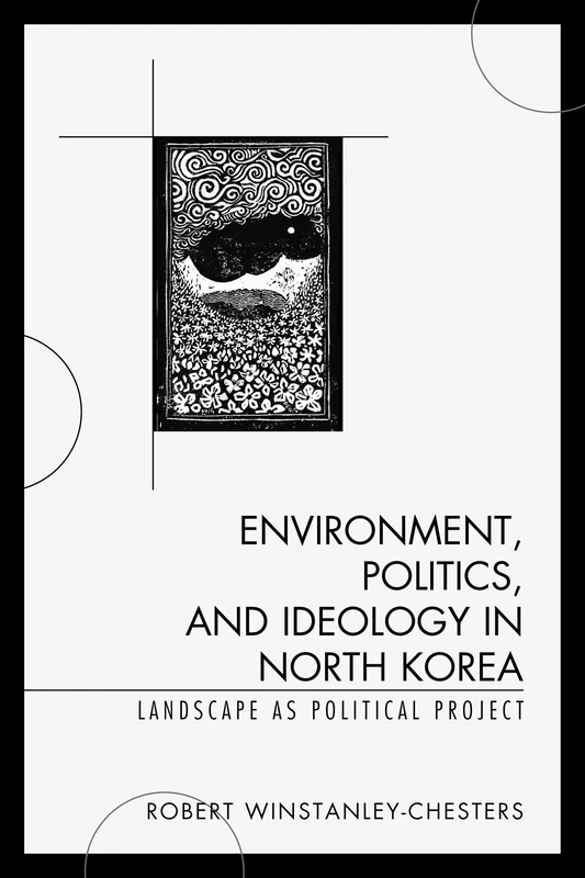Environment, Politics, and Ideology in North Korea: Landscape as Political Project - Image 1