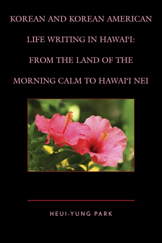 Korean and Korean American Life Writing in Hawai'i: From the Land of the Morning Calm to Hawai'i Nei