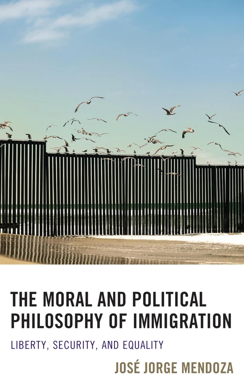 The Moral and Political Philosophy of Immigration: Liberty, Security, and Equality
