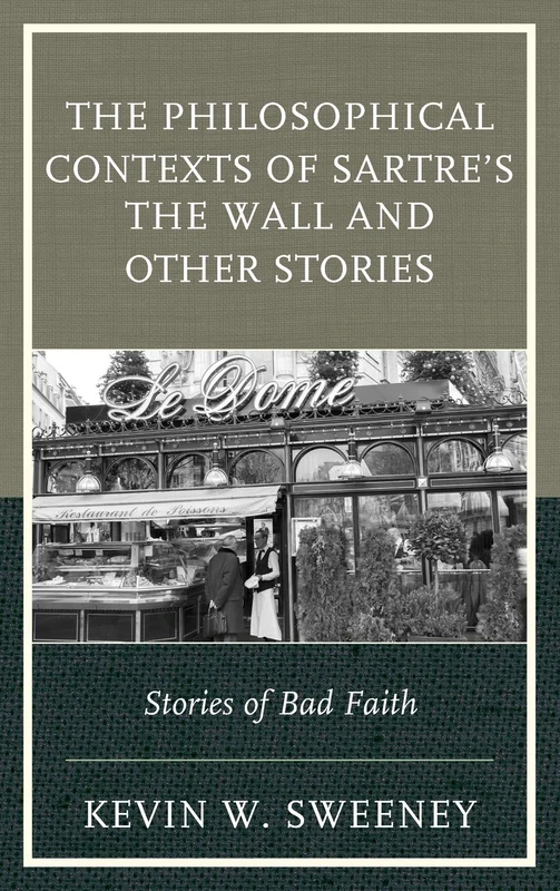 The Philosophical Contexts of Sartre's the Wall and Other Stories: Stories of Bad Faith