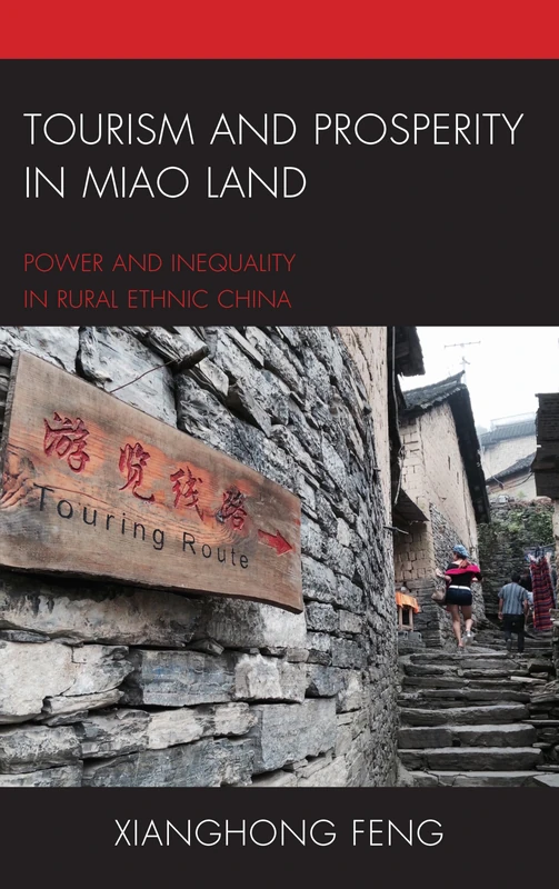 Tourism and Prosperity in Miao Land: Power and Inequality in Rural Ethnic China (The Anthropology of Tourism: Heritage, Mobility, and Society)