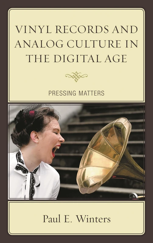 Vinyl Records and Analog Culture in the Digital Age: Pressing Matters