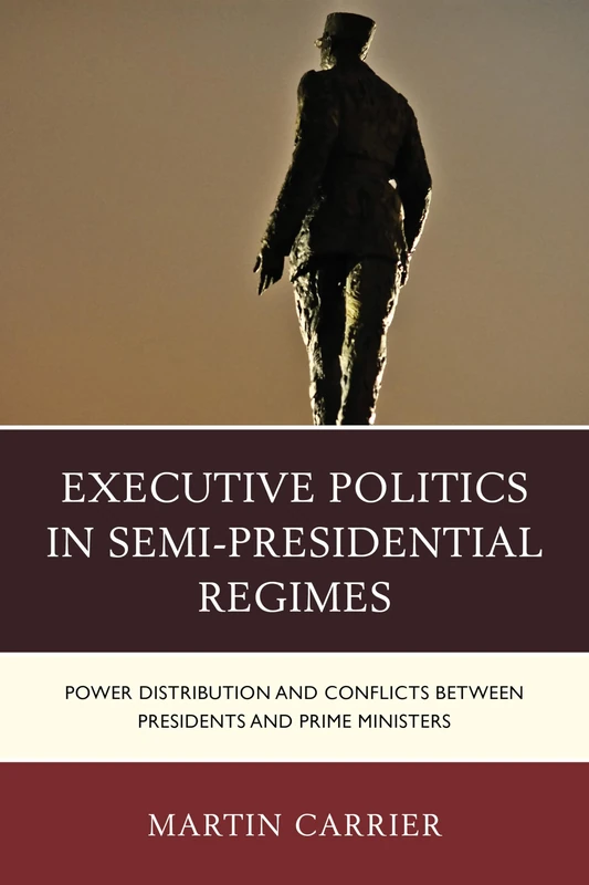 Executive Politics in Semi-Presidential Regimes: Power Distribution and Conflicts Between Presidents and Prime Ministers (Russian, Eurasian, and Eastern European Politics)