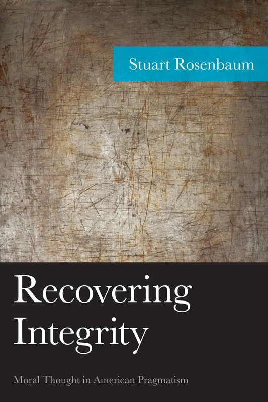Recovering Integrity: Moral Thought in American Pragmatism (American Philosophy) (American Philosophy Series)