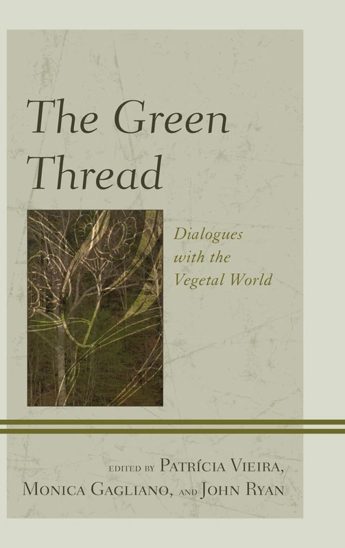 The Green Thread: Dialogues with the Vegetal World (Ecocritical Theory and Practice)