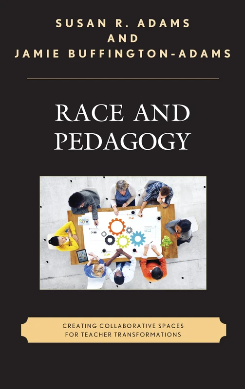Race Amp Pedagogy Creating Collacb: Creating Collaborative Spaces for Teacher Transformations (Race and Education in the Twenty-First Century)
