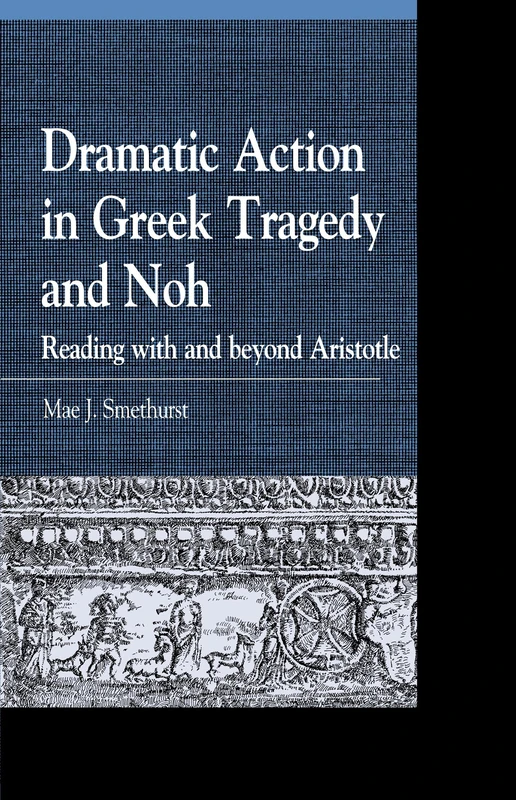 Dramatic Action in Greek Tragedy and Noh: Reading with and beyond Aristotle (Greek Studies: Interdisciplinary Approaches)