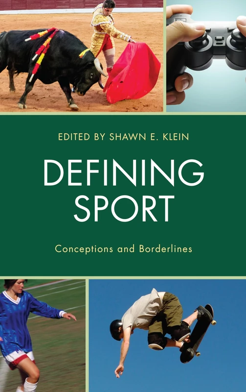 Defining Sport: Conceptions and Borderlines (Studies in Philosophy of Sport)
