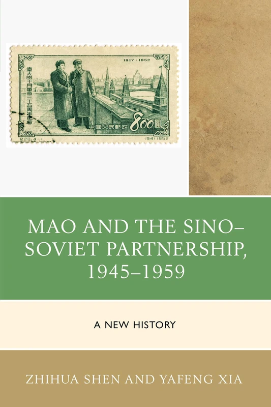 Mao and the Sino-Soviet Partnership, 1945-1959: A New History (The Harvard Cold War Studies Book Series)