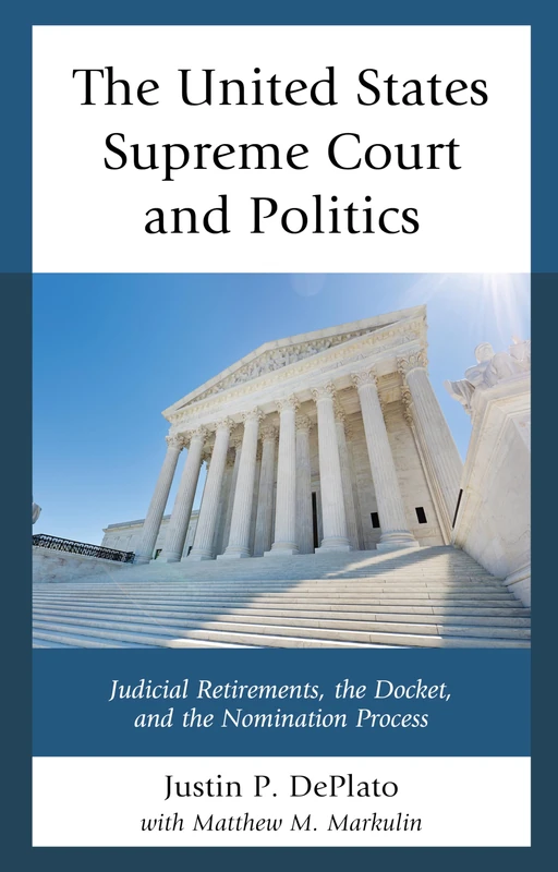 The United States Supreme Court and Politics: Judicial Retirements, the Docket, and the Nomination Process