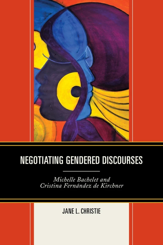 Negotiating Gendered Discourses: Michelle Bachelet and Cristina Fernandez De Kirchner (Latin American Gender and Sexualities) - Image 1