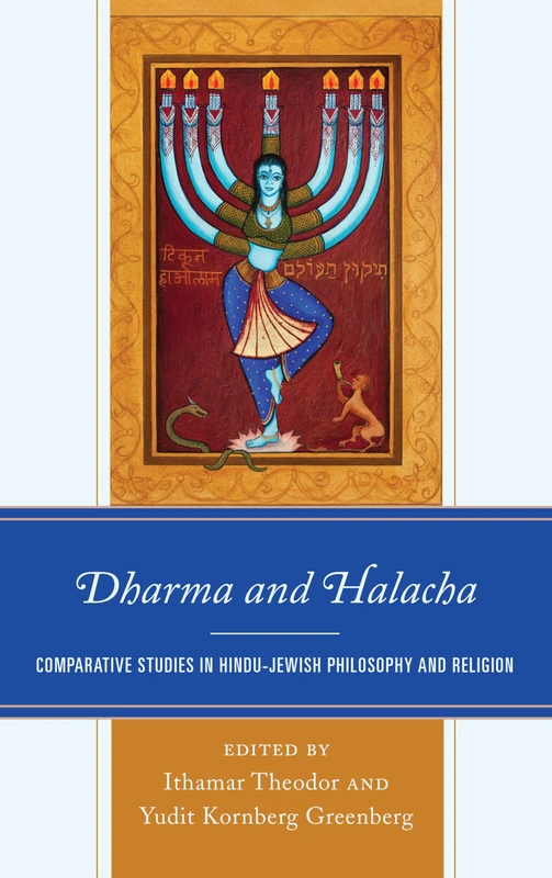Dharma and Halacha: Comparative Studies in Hindu-Jewish Philosophy and Religion (Studies in Comparative Philosophy and Religion)