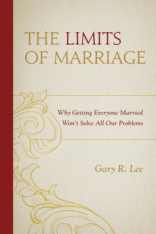 Limits of Marriage: Why Getting Everyone Married Won't Solve All Our Problems