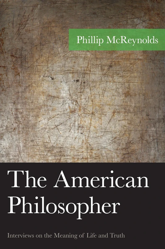 The American Philosopher: Interviews on the Meaning of Life and Truth (American Philosophy) (American Philosophy Series)
