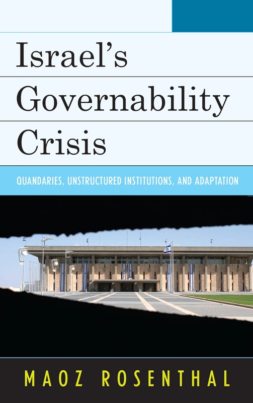 Israel's Governability Crisis: Quandaries, Unstructured Institutions, and Adaptation