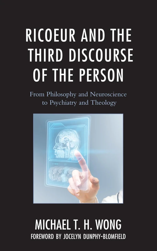 Ricoeur and the Third Discourse of the Person: From Philosophy and Neuroscience to Psychiatry and Theology (Studies in the Thought of Paul Ricoeur)