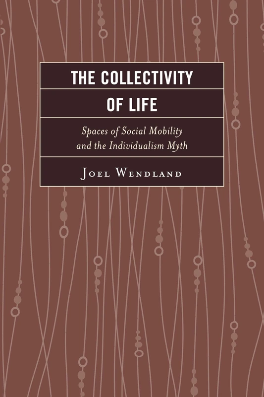 The Collectivity of Life: Spaces of Social Mobility and the Individualism Myth