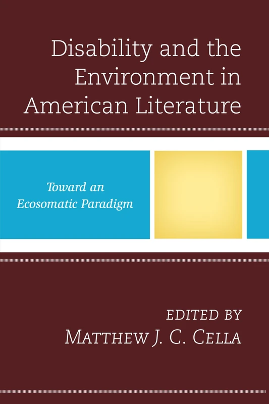 Disability and the Environment in American Literature: Toward an Ecosomatic Paradigm (Ecocritical Theory and Practice)