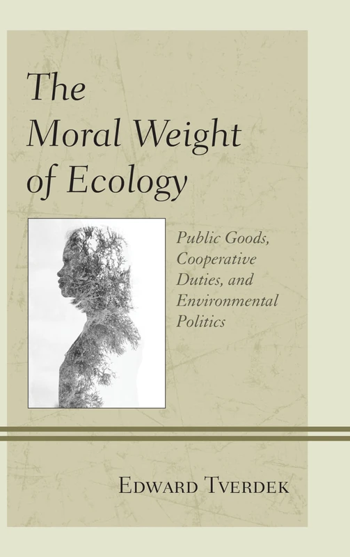 The Moral Weight of Ecology: Public Goods, Cooperative Duties, and Environmental Politics