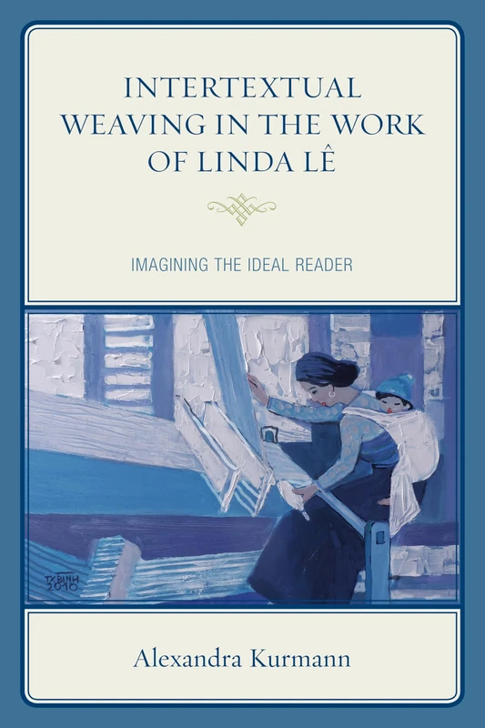 Intertextual Weaving in the Work of Linda Le: Imagining the Ideal Reader (After the Empire: The Francophone World & Postcolonial France)