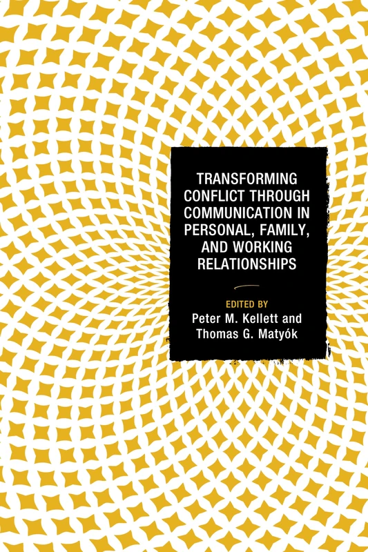 Transforming Conflict through Communication in Personal, Family, and Working Relationships (Peace and Conflict Studies)