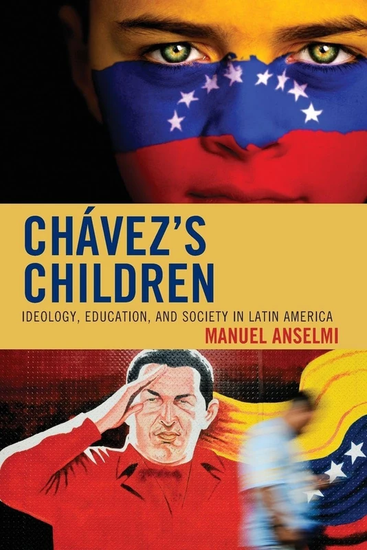 Chavez's Children: Ideology, Education, and Society in Latin America
