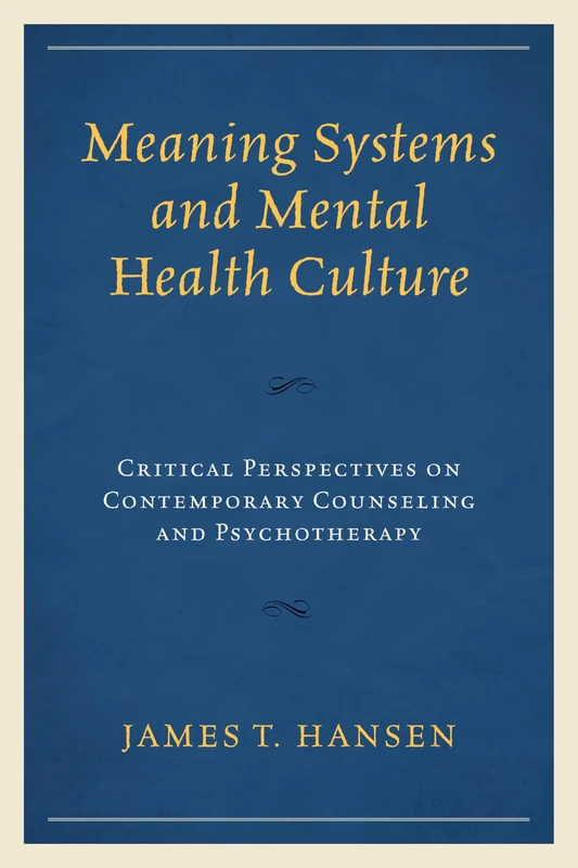 Meaning Systems and Mental Health Culture: Critical Perspectives on Contemporary Counseling and Psychotherapy