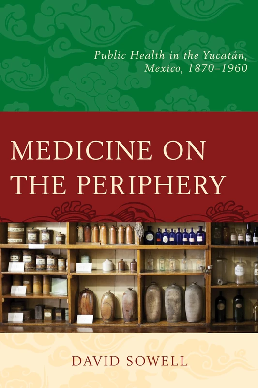 Medicine on the Periphery: Public Health in Yucatan, Mexico, 1870-1960 - Image 1
