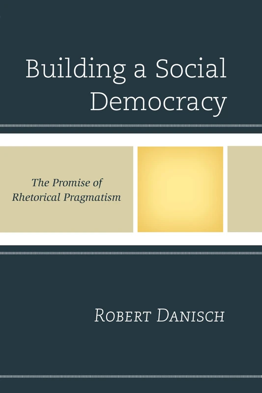 Building a Social Democracy: The Promise of Rhetorical Pragmatism