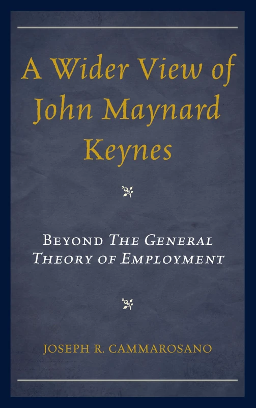 A Wider View of John Maynard Keynes: Beyond the General Theory of Employment