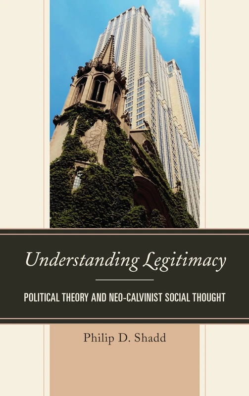 A Understanding Legitimacy: Political Theory and Neo-Calvinist Social Thought