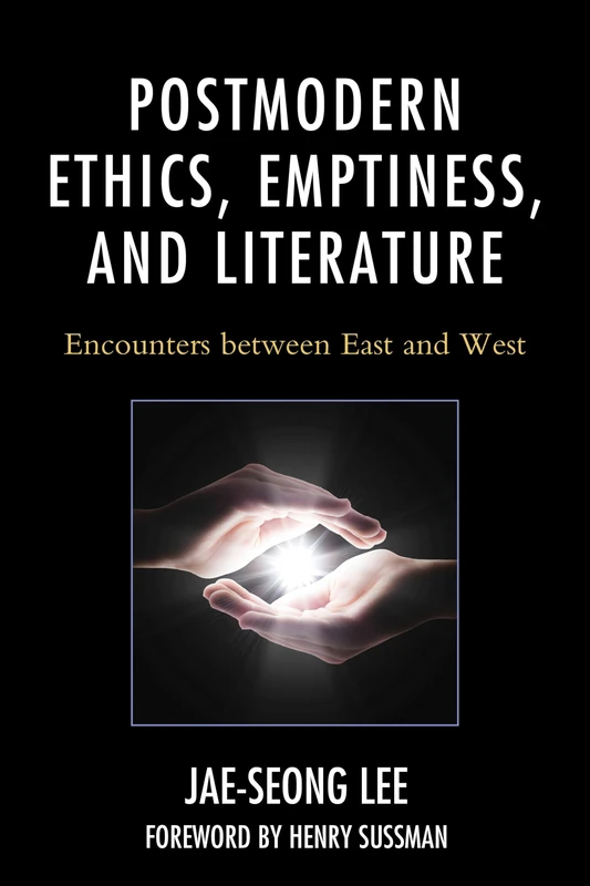 Postmodern Ethics, Emptiness, and Literature: Encounters Between East and West (Studies in Comparative Philosophy and Religion)