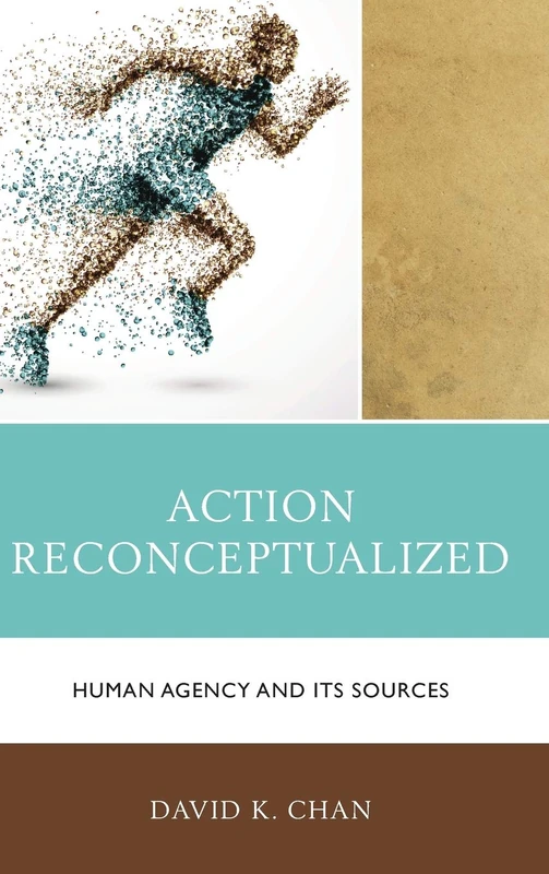 Action Reconceptualized: Human Agency and its Sources