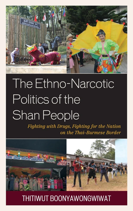 The Ethno-Narcotic Politics of the Shan People: Fighting with Drugs, Fighting for the Nation on the Thai–Burmese Border