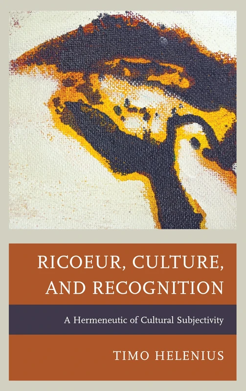 Ricoeur, Culture, and Recognition: A Hermeneutic of Cultural Subjectivity (Studies in the Thought of Paul Ricoeur)