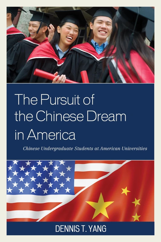 Pursuit of the Chinese Dream in America, The: Chinese Undergraduate Students at American Universities