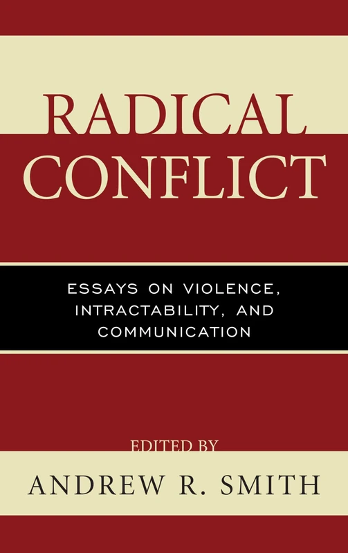 Radical Conflict: Essays on Violence, Intractability, and Communication (Peace and Conflict Studies)