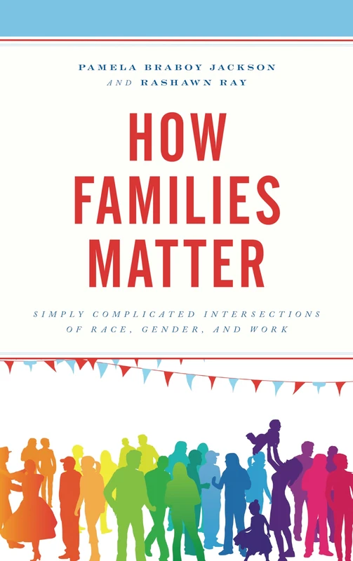 How Families Matter: Simply Complicated Intersections of Race, Gender, and Work