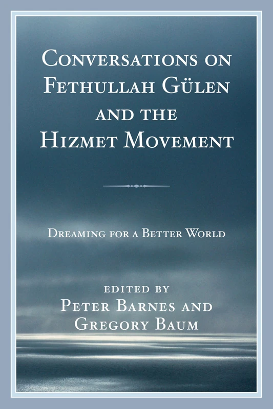 Conversations on Fethullah Gulen and the Hizmet Movement: Dreaming for a Better World