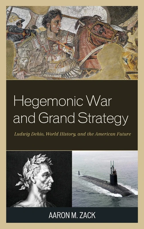 Hegemonic War and Grand Strategy: Ludwig Dehio, World History, and the American Future