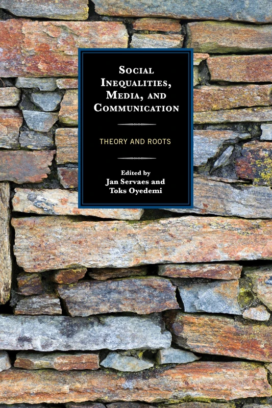 Social Inequalities, Media, and Communication: Theory and Roots (Communication, Globalization & Cultural Identity)