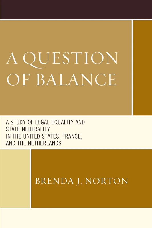A Question of Balance: A Study of Legal Equality and State Neutrality in the United States, France, and the Netherlands