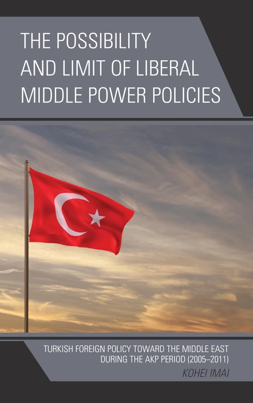 The Possibility and Limit of Liberal Middle Power Policies: Turkish Foreign Policy toward the Middle East during the AKP Period (2005-2011)