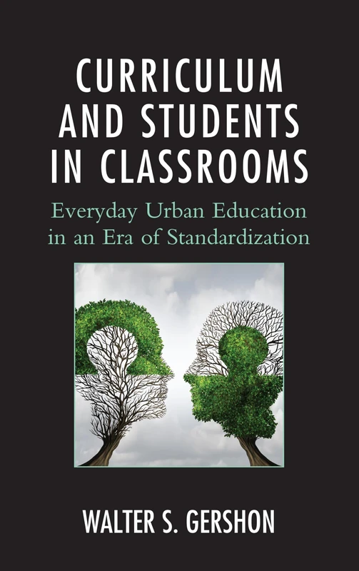 Curriculum and Students in Classrooms: Everyday Urban Education in an Era of Standardization (Race and Education in the Twenty-First Century)