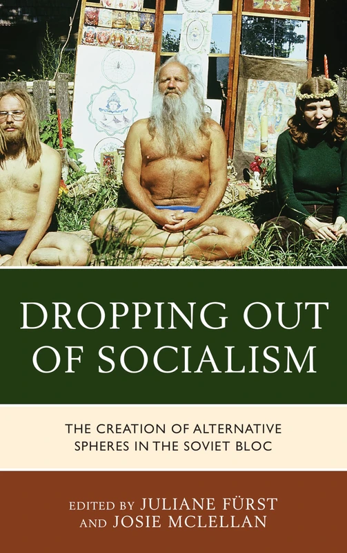 Dropping Out of Socialism: The Creation of Alternative Spheres in the Soviet Bloc - Image 1