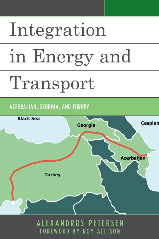 Integration in Energy and Transport: Azerbaijan, Georgia, and Turkey (Contemporary Central Asia: Societies, Politics, and Cultures)
