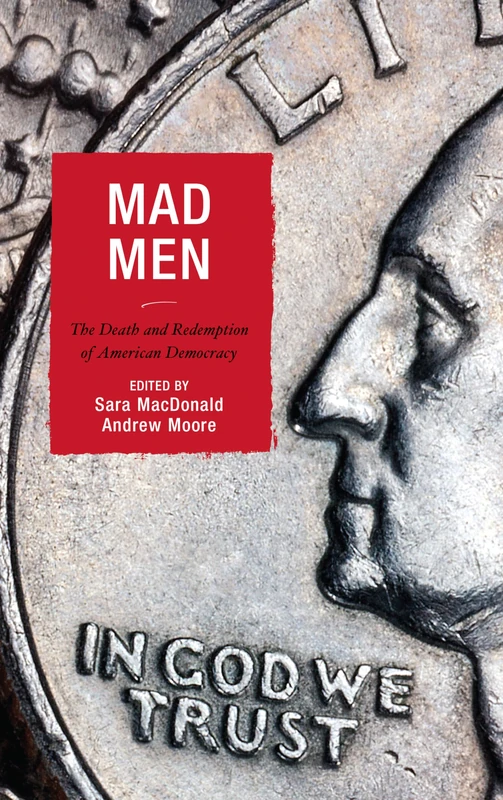 Mad Men: The Death and Redemption of American Democracy (Politics, Literature, & Film)