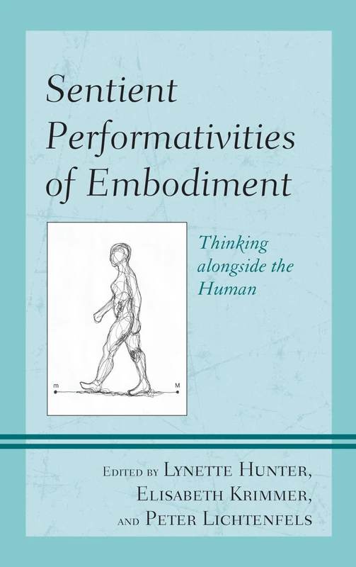 Sentient Performitivities of Embodiment: Thinking Alongside the Human
