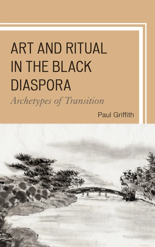 Art and Ritual in the Black Diaspora: Archetypes of Transition (Black Atlantic Cultural Series: Revisioning the Literary, Vi) (The Black Atlantic ... Psychological, and Sociological Perspectives)