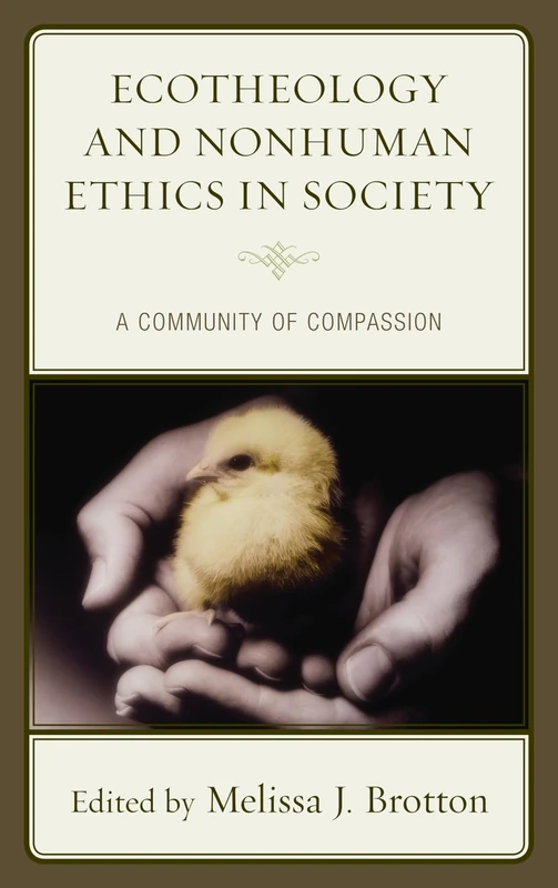 Ecotheology and Nonhuman Ethics in Society: A Community of Compassion (Ecocritical Theory and Practice)